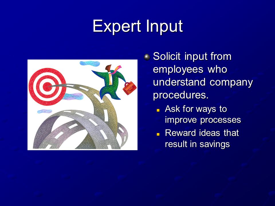 Expert Input Solicit input from employees who understand company procedures.