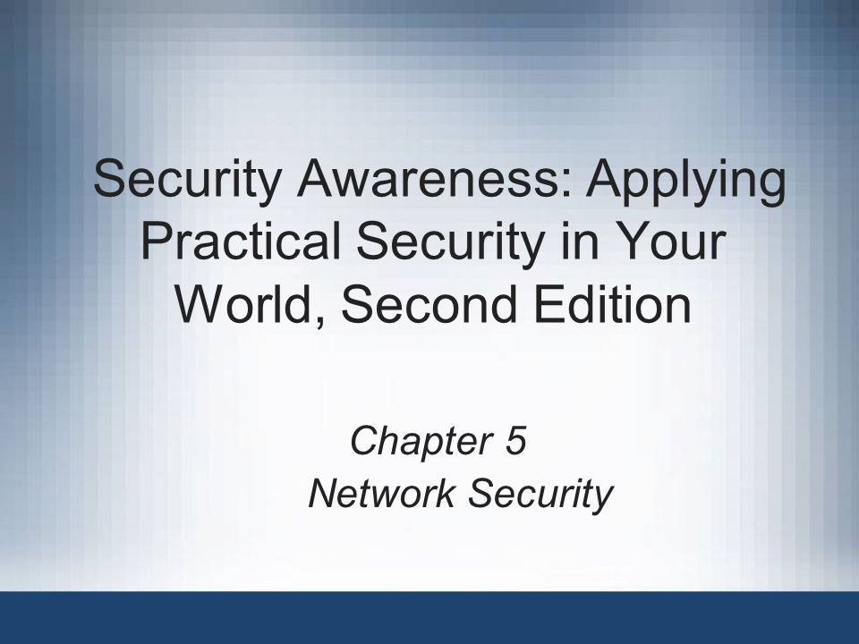 Security Awareness: Applying Practical Security in Your World, Second Edition Chapter 5 Network Security