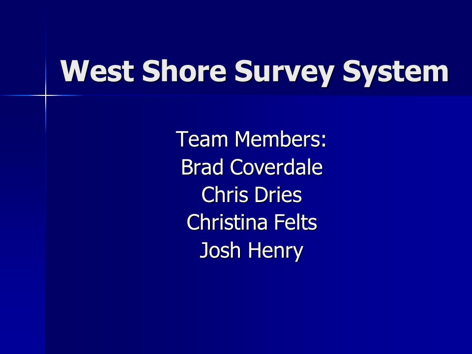 West Shore Survey System Team Members Brad Coverdale Chris Dries - 1 west shore survey system team members brad coverdale chris dries christina felts josh henry