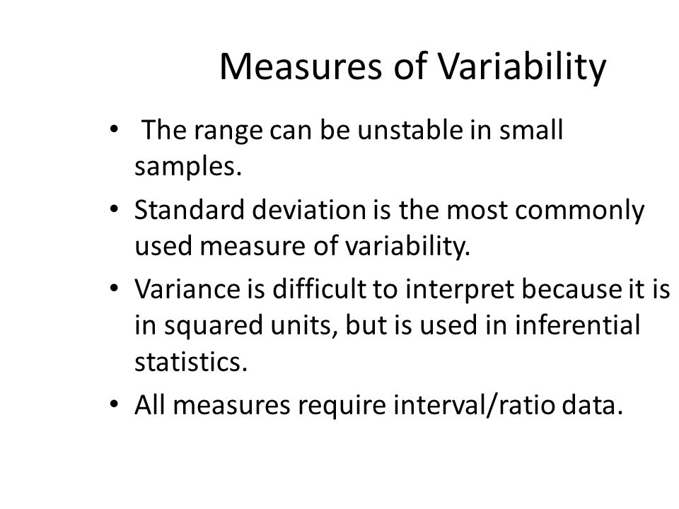 Measures of Variability The range can be unstable in small samples.