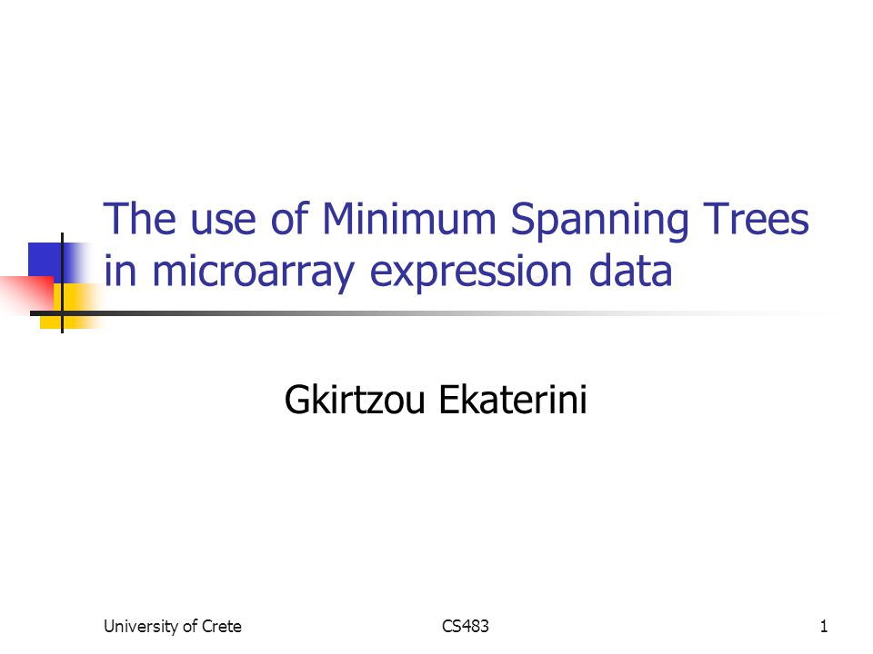 University of CreteCS4831 The use of Minimum Spanning Trees in microarray expression data Gkirtzou Ekaterini