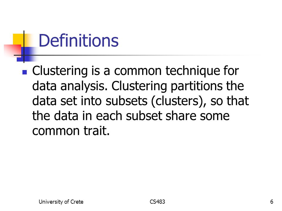 University of CreteCS4836 Definitions Clustering is a common technique for data analysis.