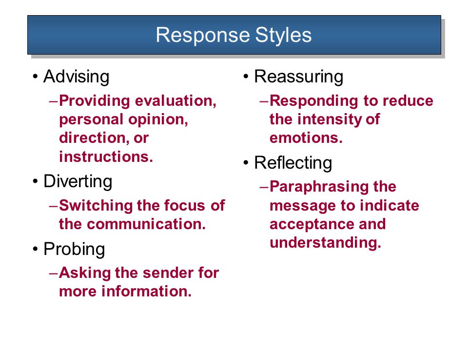 Response Styles Advising –Providing evaluation, personal opinion, direction, or instructions.