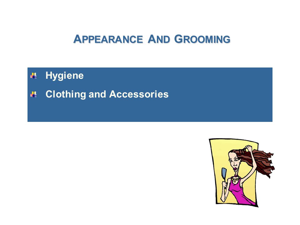 A PPEARANCE A ND G ROOMING Hygiene Clothing and Accessories