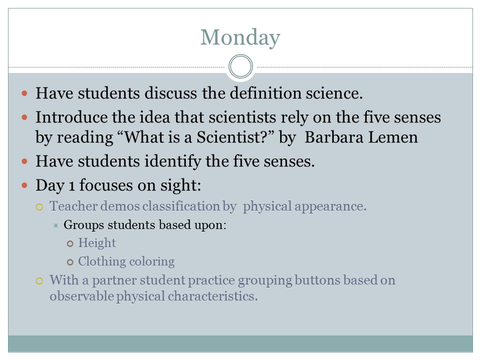 Monday Have students discuss the definition science.
