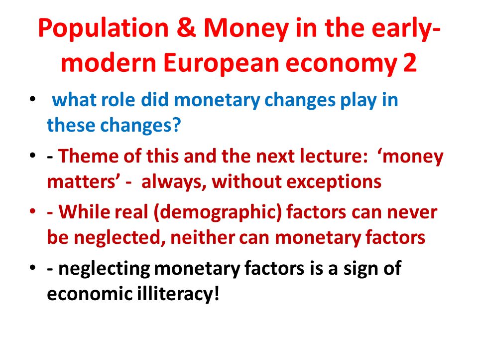 Population & Money in the early- modern European economy 2 what role did monetary changes play in these changes.