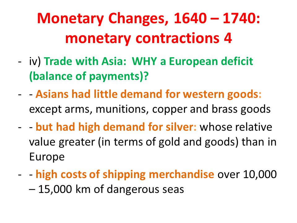 Monetary Changes, 1640 – 1740: monetary contractions 4 -iv) Trade with Asia: WHY a European deficit (balance of payments).