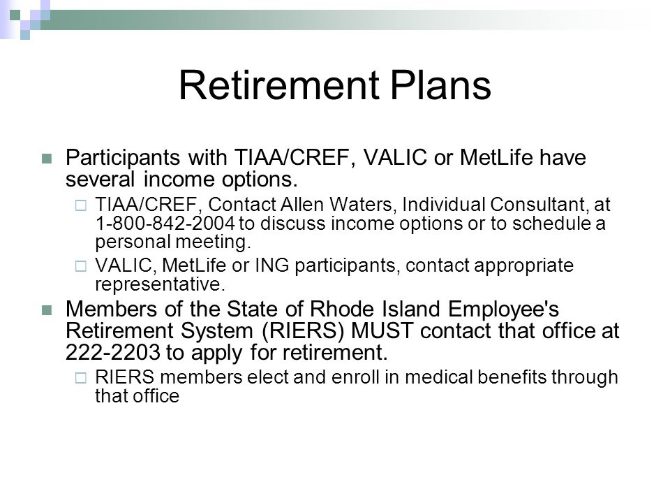 Retirement Plans Participants with TIAA/CREF, VALIC or MetLife have several income options.