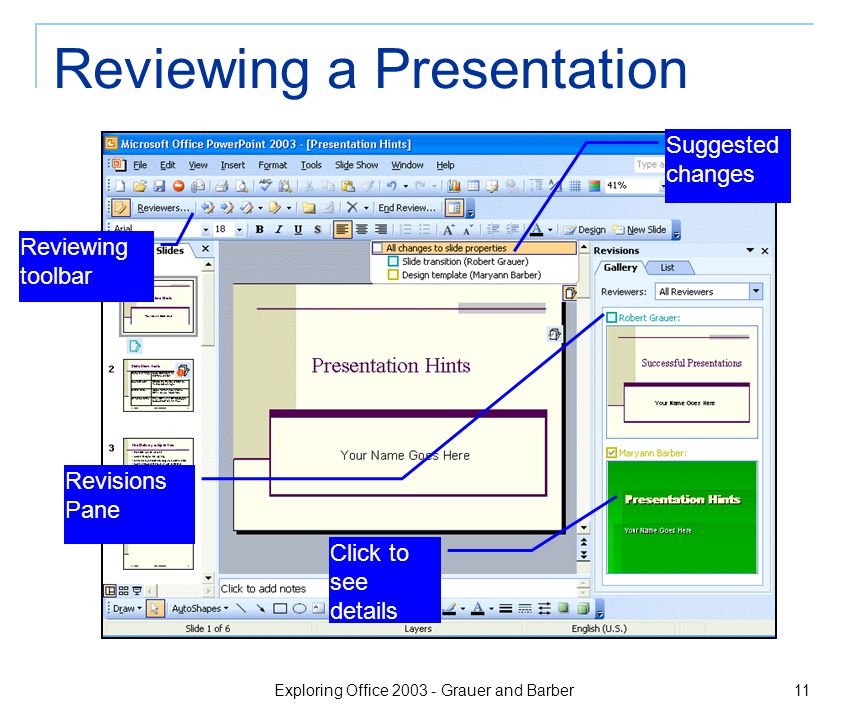 Exploring Office Grauer and Barber 11 Reviewing a Presentation Click to see details Suggested changes Revisions Pane Reviewing toolbar