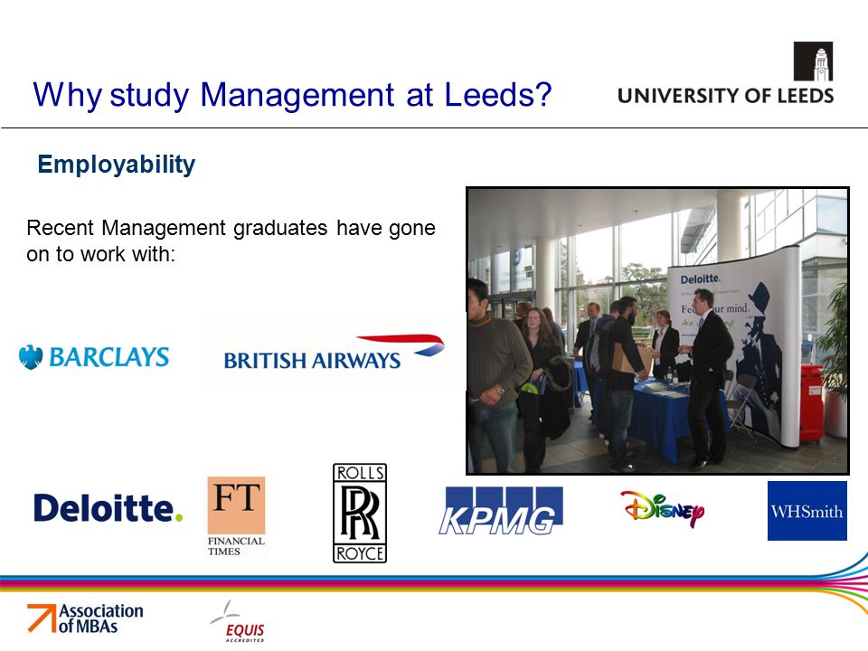 Employability Recent Management graduates have gone on to work with: Why study Management at Leeds