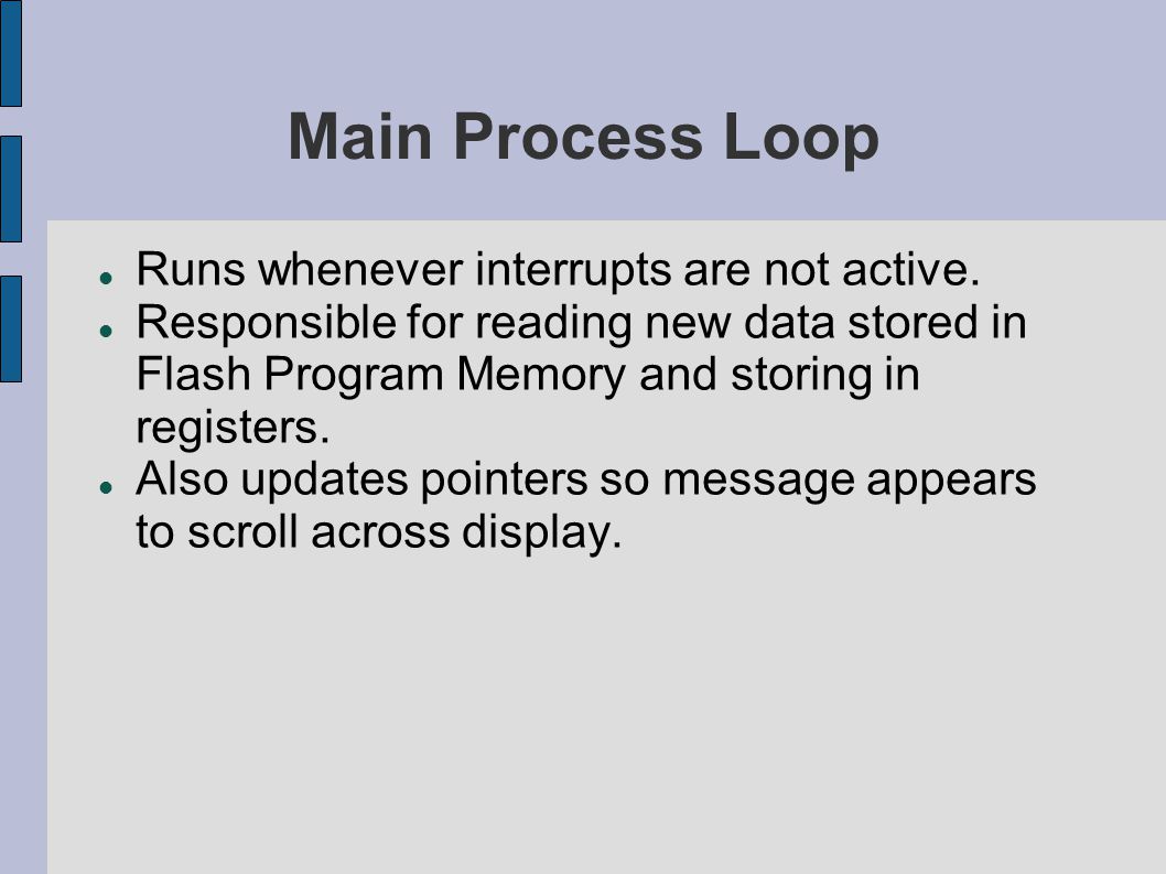 Main Process Loop Runs whenever interrupts are not active.