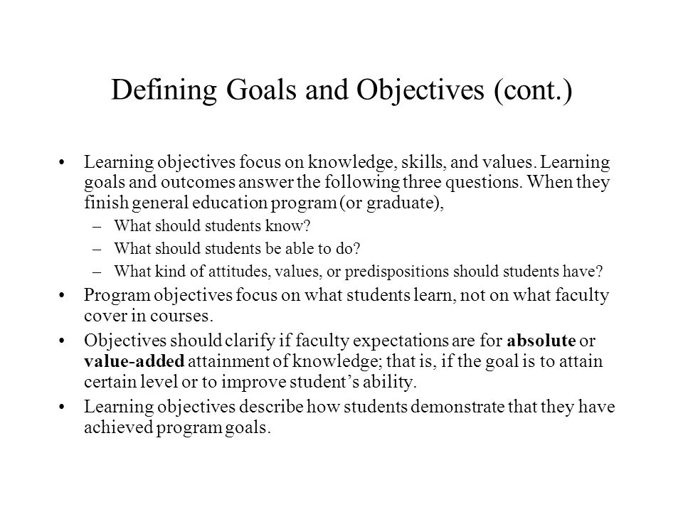 Defining Goals and Objectives (cont.) Learning objectives focus on knowledge, skills, and values.