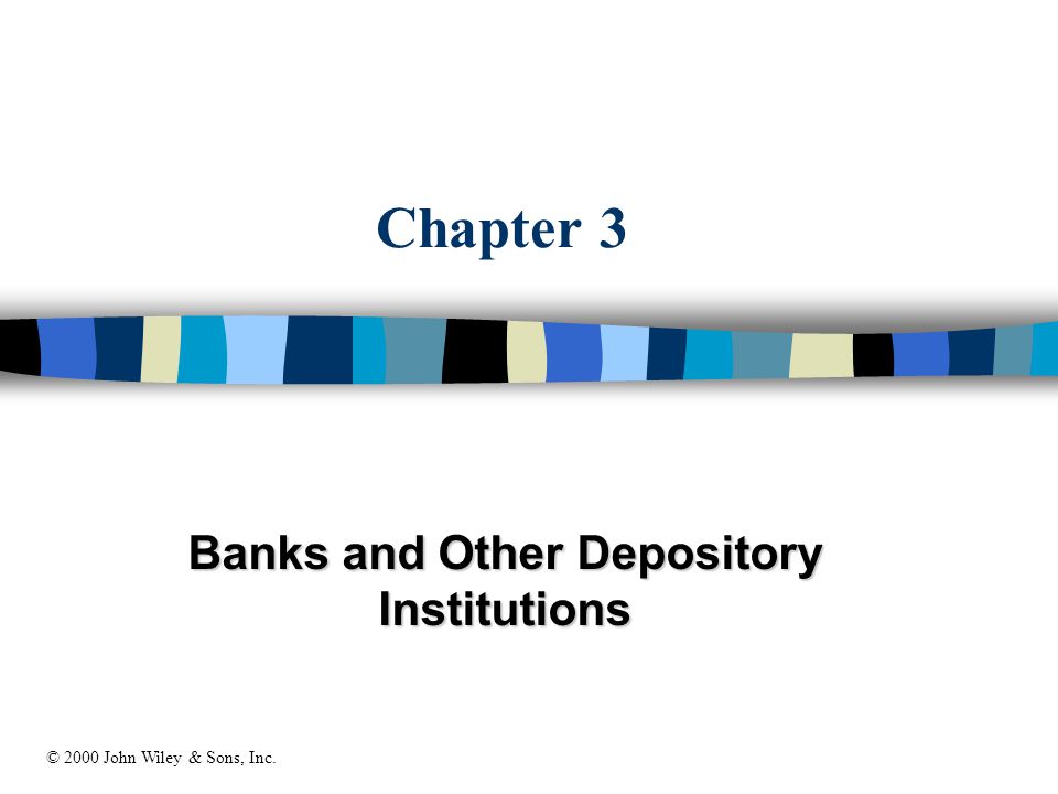Chapter 3 Banks and Other Depository Institutions © 2000 John Wiley & Sons, Inc.