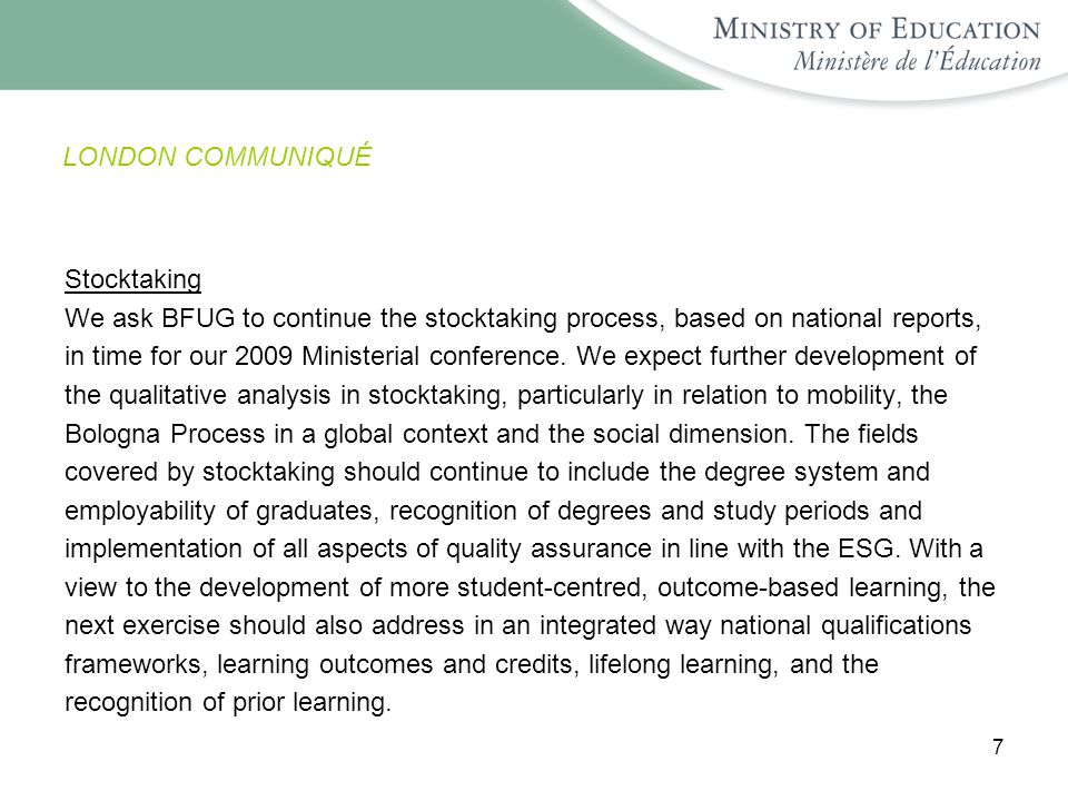 7 LONDON COMMUNIQUÉ Stocktaking We ask BFUG to continue the stocktaking process, based on national reports, in time for our 2009 Ministerial conference.