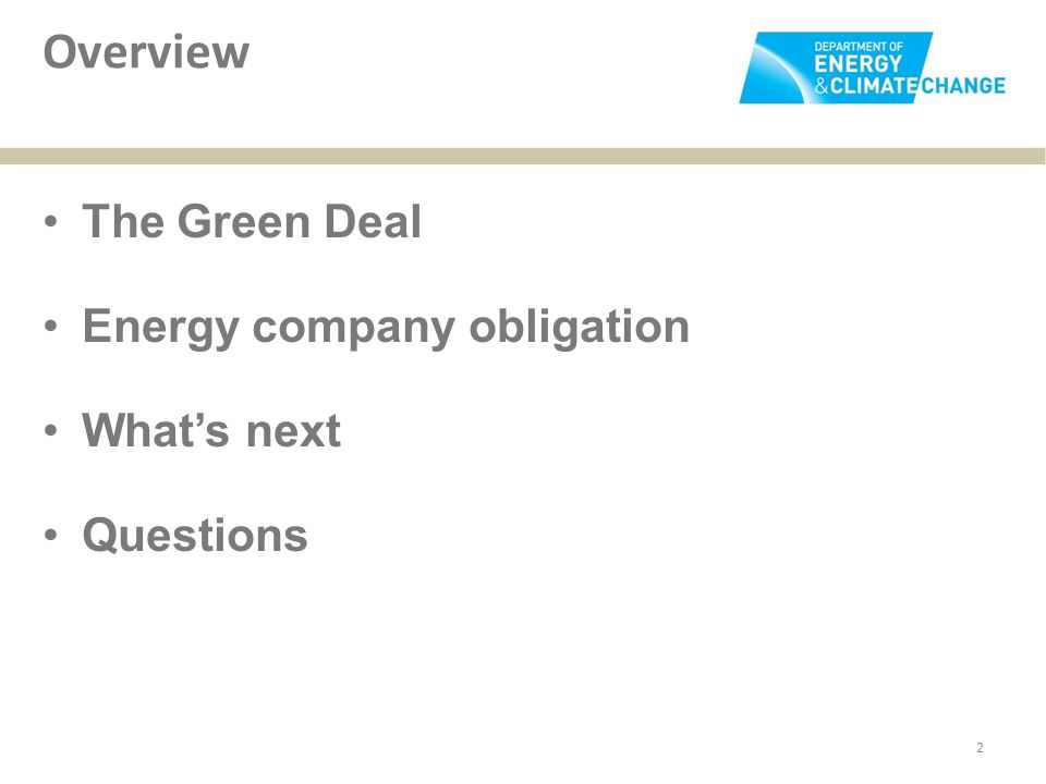 Overview 2 The Green Deal Energy company obligation What’s next Questions