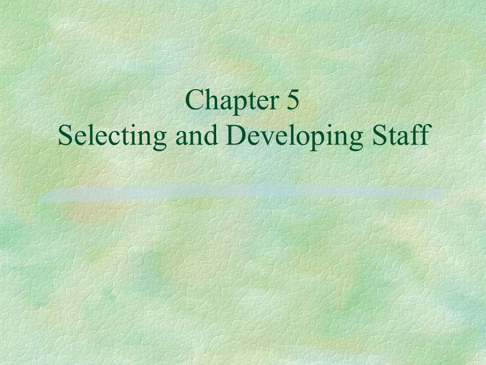 Chapter 5 Selecting and Developing Staff