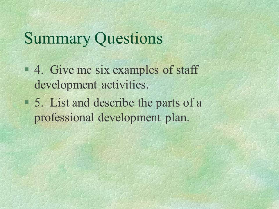 Summary Questions §4. Give me six examples of staff development activities.