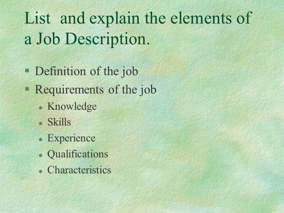 List and explain the elements of a Job Description.