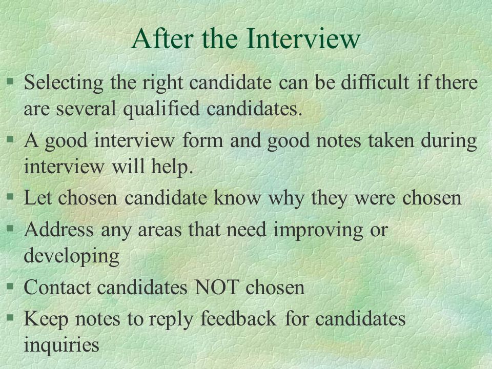After the Interview §Selecting the right candidate can be difficult if there are several qualified candidates.
