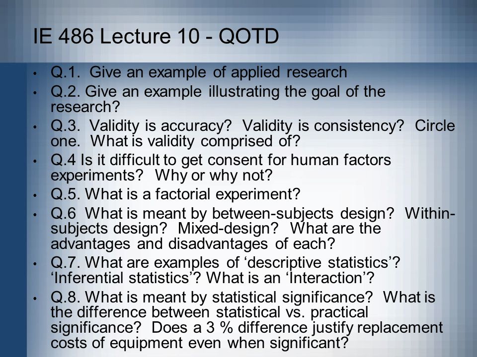 IE 486 Lecture 10 - QOTD Q.1. Give an example of applied research Q.2.