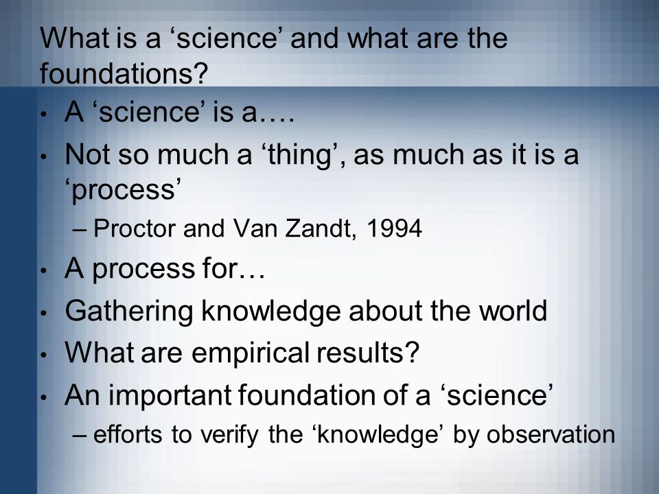 What is a ‘science’ and what are the foundations. A ‘science’ is a….