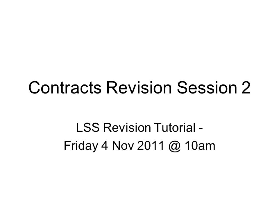Contracts Revision Session 2 LSS Revision Tutorial - Friday 4 Nov 10am