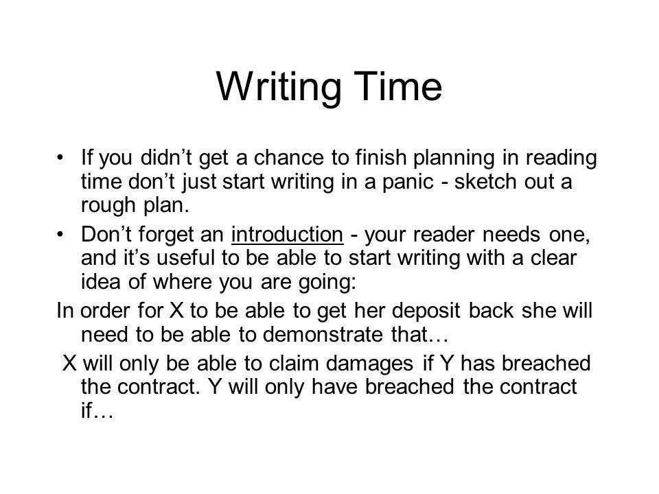 Writing Time If you didn’t get a chance to finish planning in reading time don’t just start writing in a panic - sketch out a rough plan.