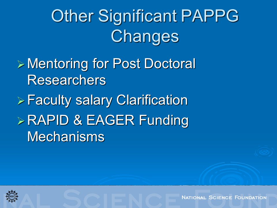 Other Significant PAPPG Changes  Mentoring for Post Doctoral Researchers  Faculty salary Clarification  RAPID & EAGER Funding Mechanisms