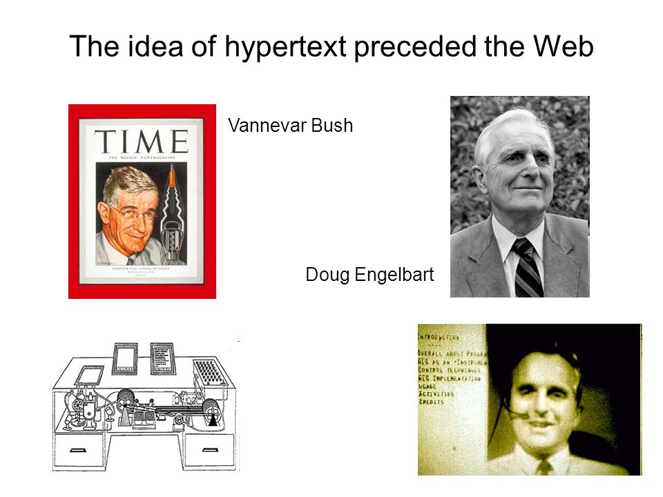 The idea of hypertext preceded the Web Vannevar Bush Doug Engelbart