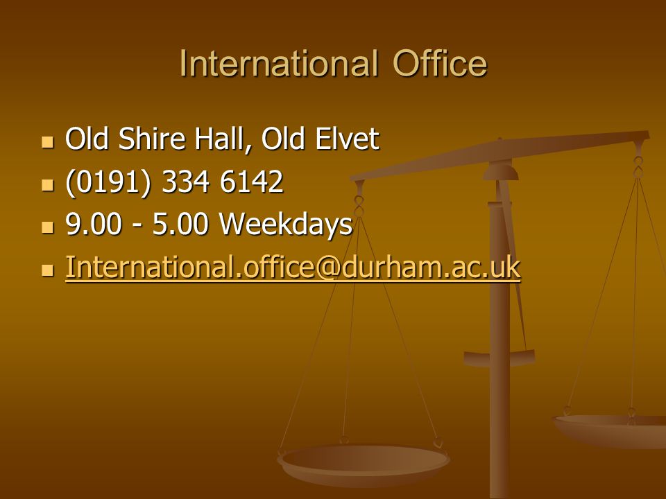 International Office Old Shire Hall, Old Elvet Old Shire Hall, Old Elvet (0191) (0191) Weekdays Weekdays