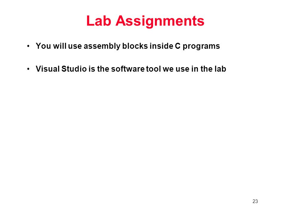 23 Lab Assignments You will use assembly blocks inside C programs Visual Studio is the software tool we use in the lab