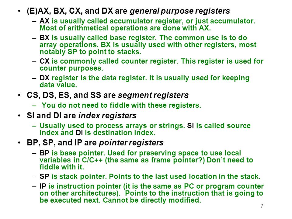 7 (E)AX, BX, CX, and DX are general purpose registers –AX is usually called accumulator register, or just accumulator.