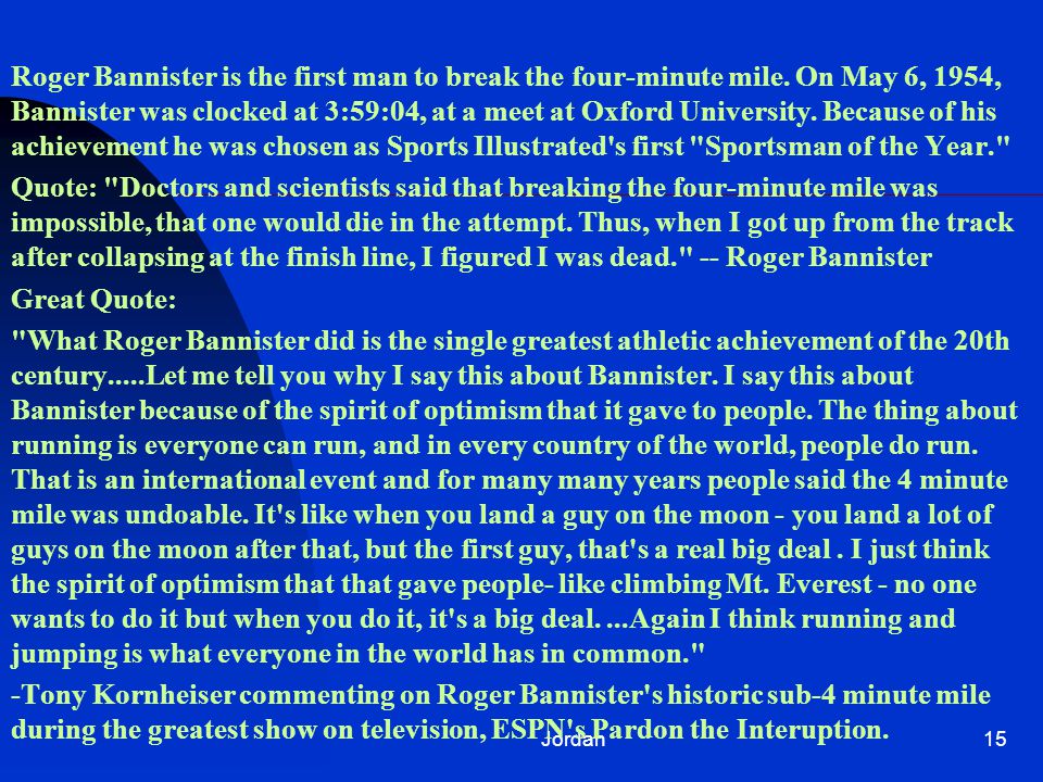 Jordan15 Roger Bannister is the first man to break the four-minute mile.