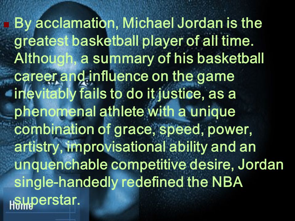 By acclamation, Michael Jordan is the greatest basketball player of all time.