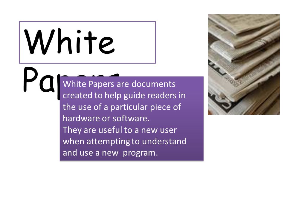 White Papers White Papers are documents created to help guide readers in the use of a particular piece of hardware or software.