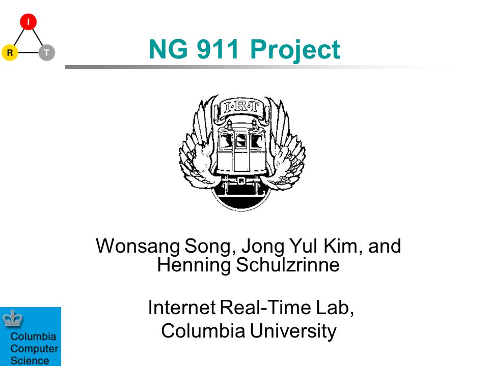 Real Time 911 >> Ng 911 Project Wonsang Song Jong Yul Kim And Henning Schulzrinne Real Time 911 >> Ng 911 Project Wonsang Song Jong Yul Kim And Henning Schulzrinne