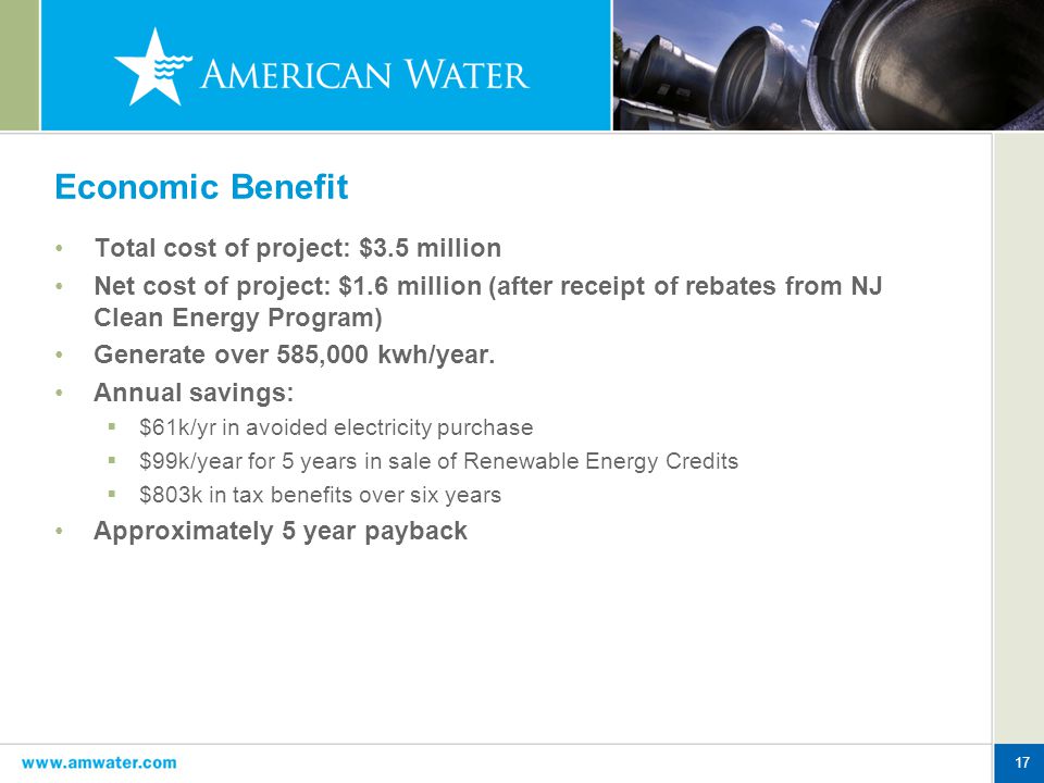 17 Economic Benefit Total cost of project: $3.5 million Net cost of project: $1.6 million (after receipt of rebates from NJ Clean Energy Program) Generate over 585,000 kwh/year.