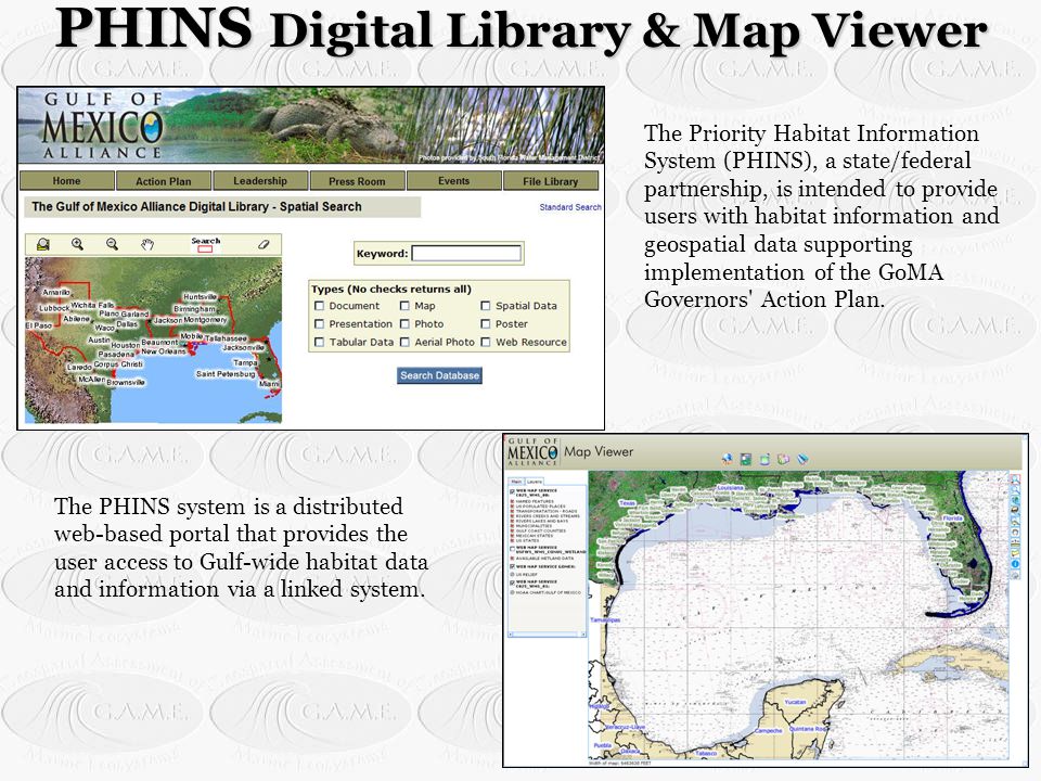 The Priority Habitat Information System (PHINS), a state/federal partnership, is intended to provide users with habitat information and geospatial data supporting implementation of the GoMA Governors Action Plan.