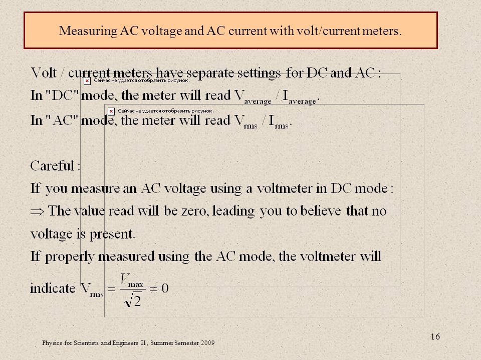 Physics for Scientists and Engineers II, Summer Semester Measuring AC voltage and AC current with volt/current meters.