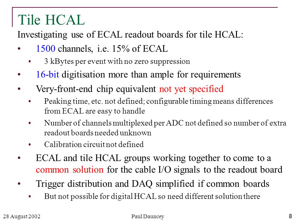 28 August 2002Paul Dauncey8 Investigating use of ECAL readout boards for tile HCAL: 1500 channels, i.e.
