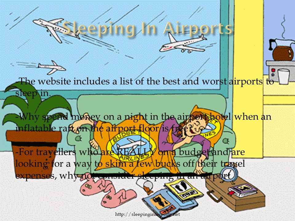 -The website includes a list of the best and worst airports to sleep in.