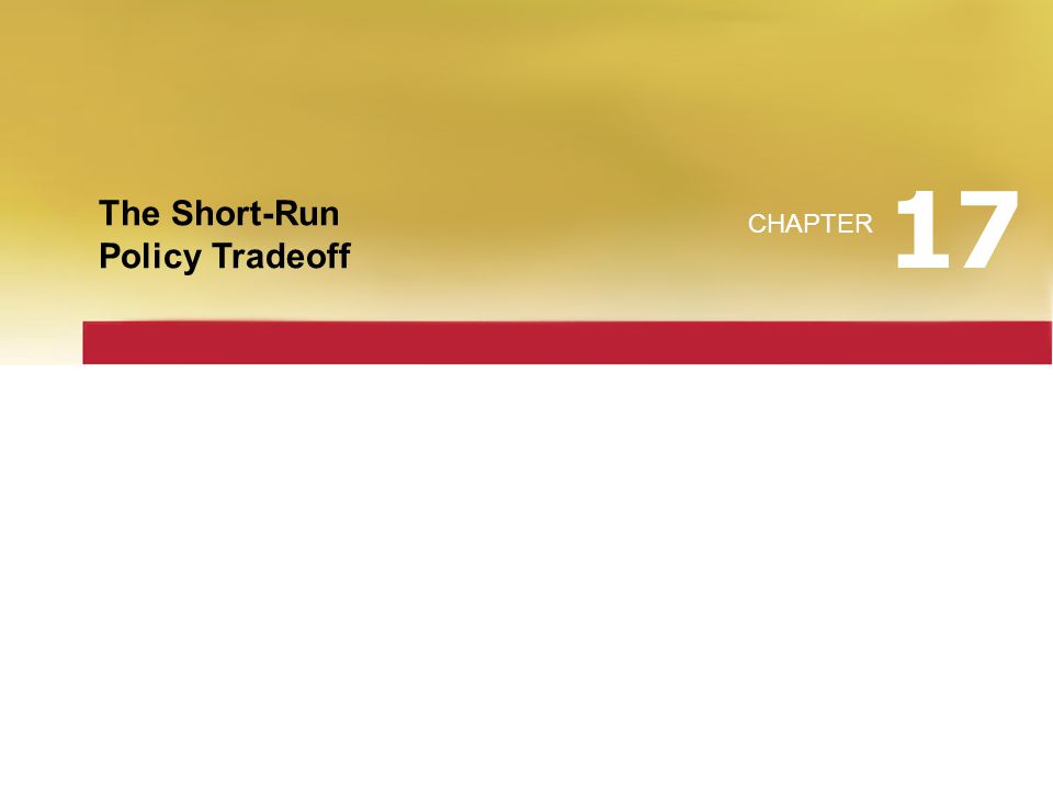 The Short-Run Policy Tradeoff CHAPTER 17