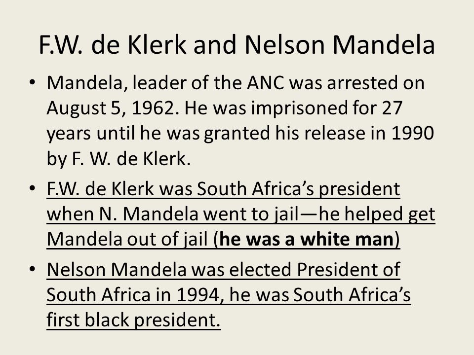 F.W. de Klerk and Nelson Mandela Mandela, leader of the ANC was arrested on August 5,