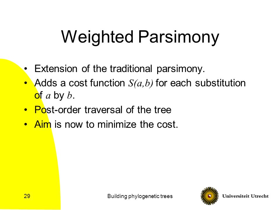 Building phylogenetic trees29 Weighted Parsimony Extension of the traditional parsimony.
