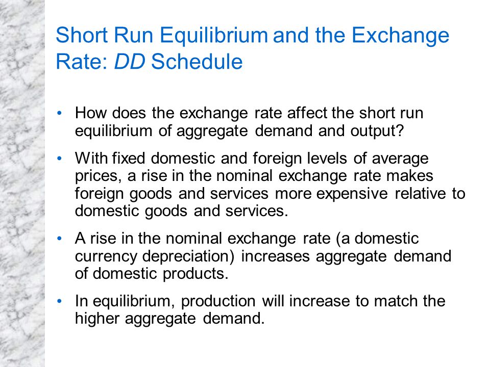 Short Run Equilibrium and the Exchange Rate: DD Schedule How does the exchange rate affect the short run equilibrium of aggregate demand and output.