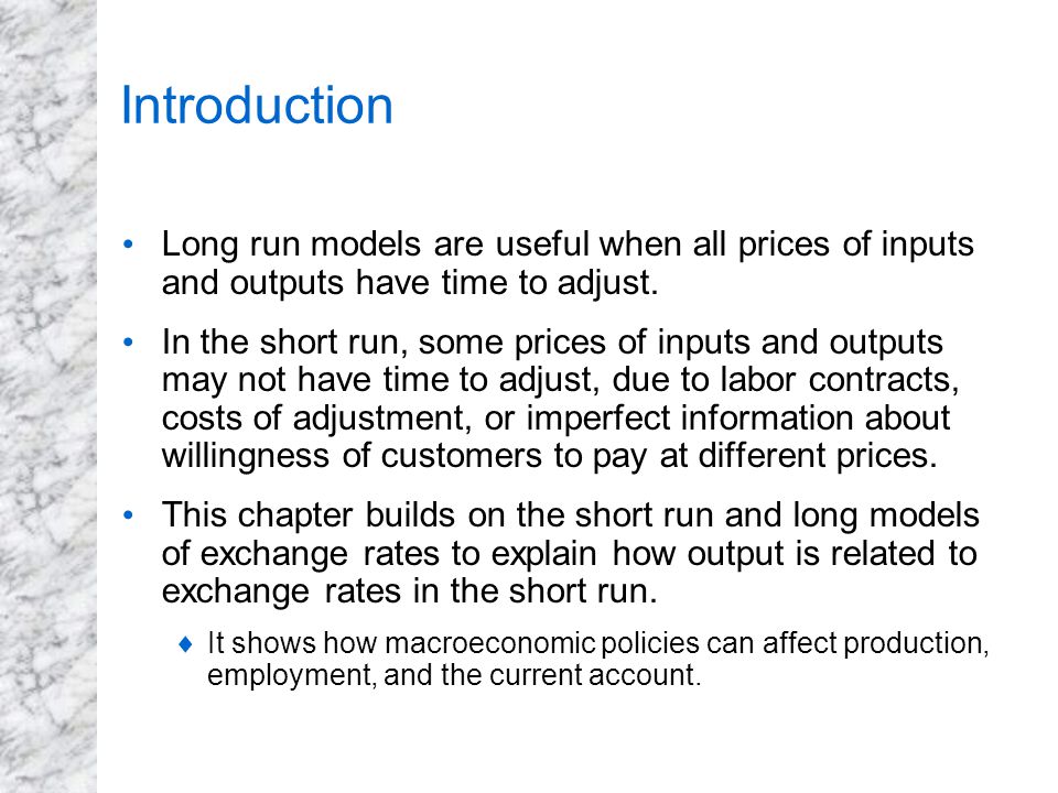 Introduction Long run models are useful when all prices of inputs and outputs have time to adjust.