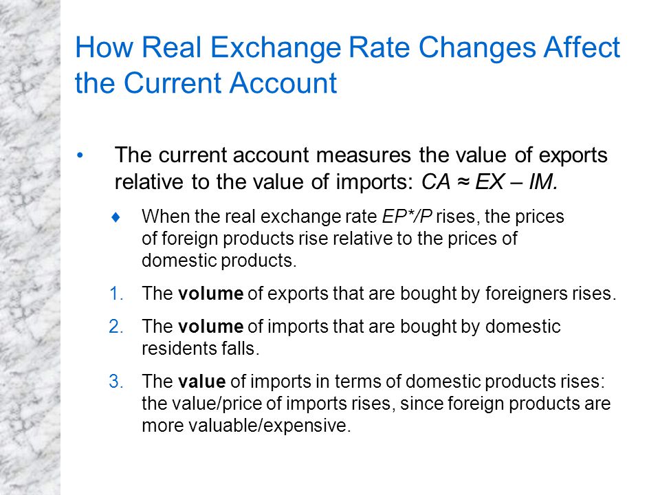 How Real Exchange Rate Changes Affect the Current Account The current account measures the value of exports relative to the value of imports: CA ≈ EX – IM.