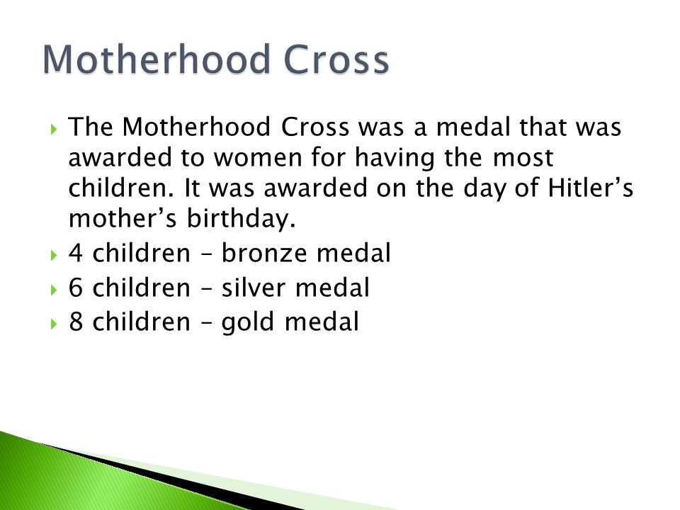  The Motherhood Cross was a medal that was awarded to women for having the most children.