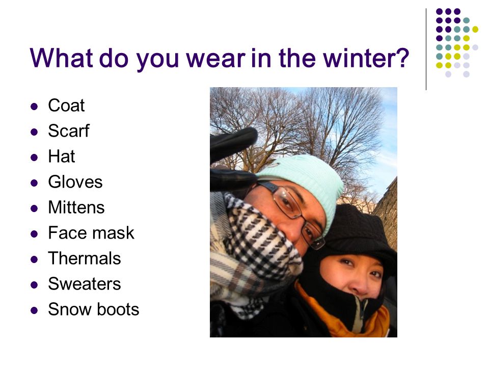 What do you wear in the winter.