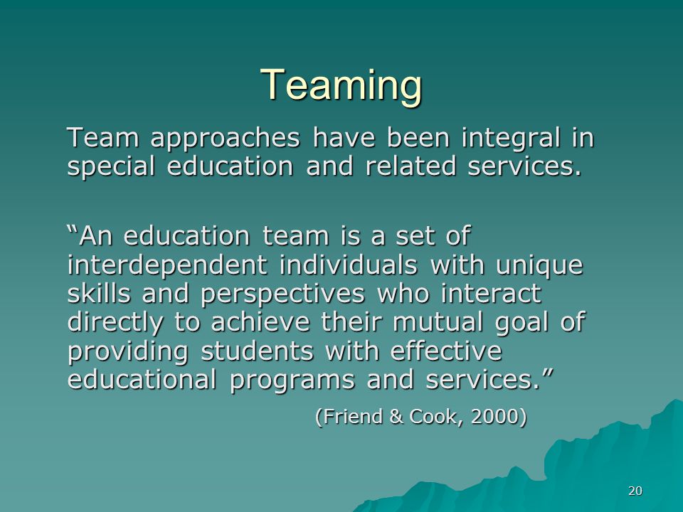 20 Teaming Team approaches have been integral in special education and related services.
